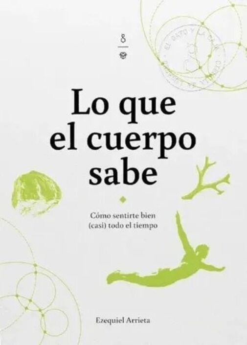 Lo que el cuerpo sabe Ezequiel Arrieta ¿Qué nos pide nuestro cuerpo para estar saludable? ¿Podemos darle lo que necesita? Un libro con herramientas de la medicina del estilo de vida y la medicina evolutiva para entendernos y sentirnos mejor. 